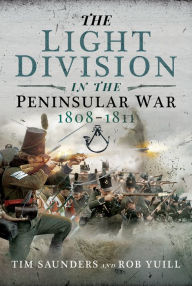 Title: The Light Division in the Peninsular War, 1808-1811, Author: Tim Saunders