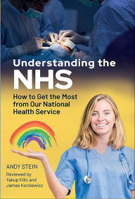 Title: Understanding the NHS: How to Get the Most from Our National Health Service, Author: Andy Stein