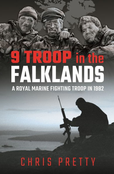 9 Troop the Falklands: A Royal Marine Fighting 1982