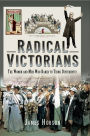 Radical Victorians: The Women and Men who Dared to Think Differently