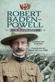 Title: Robert Baden-Powell: A Biography, Author: Lorraine Gibson