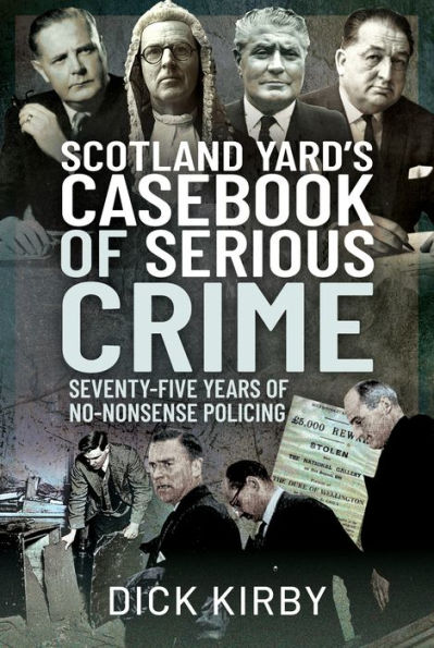 Scotland Yard's Casebook of Serious Crime: Seventy-Five Years No-Nonsense Policing