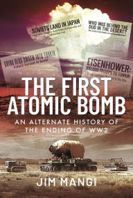 Title: The First Atomic Bomb: An Alternate History of the Ending of WW2, Author: Jim Mangi