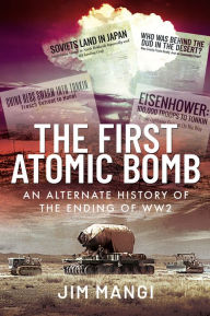 Title: The First Atomic Bomb: An Alternate History of the Ending of WW2, Author: Jim Mangi
