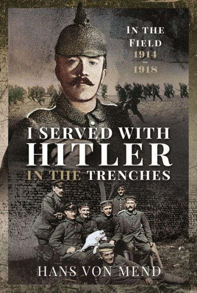 I Served With Hitler the Trenches: Field, 1914-1918