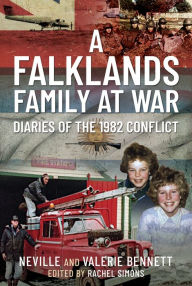 Title: A Falklands Family at War: Diaries of the 1982 Conflict, Author: Neville Bennett