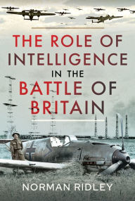 Free online books download to read The Role of Intelligence in the Battle of Britain