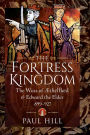 The Fortress Kingdom: The Wars of Aethelflaed & Edward the Elder, 899-927