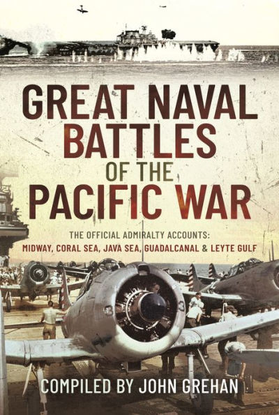 Great Naval Battles of The Pacific War: Official Admiralty Accounts: Midway, Coral Sea, Java Guadalcanal and Leyte Gulf