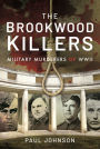 The Brookwood Killers: Military Murderers of WWII