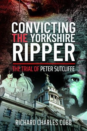 Convicting The Yorkshire Ripper: Trial of Peter Sutcliffe