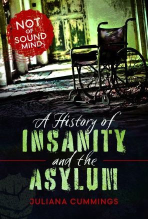 A History of Insanity and the Asylum: Not Sound Mind