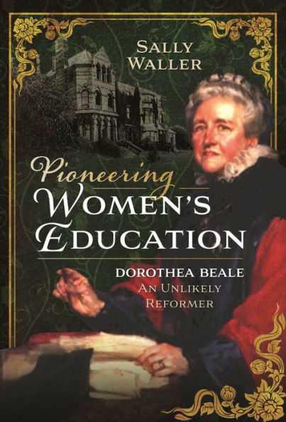 Pioneering Women's Education: Dorothea Beale, An Unlikely Reformer