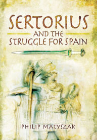 Ebook free online downloads Sertorius and the Struggle for Spain FB2 PDB 9781399013130 in English by Philip Matyszak