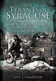 Books online download ipod The Tyrants of Syracuse - War in Ancient Sicily: Volume II: 367-211 BC 9781399013185