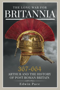 Best audio book download free The Long War for Britannia 367-644: Arthur and the History of Post-Roman Britain DJVU