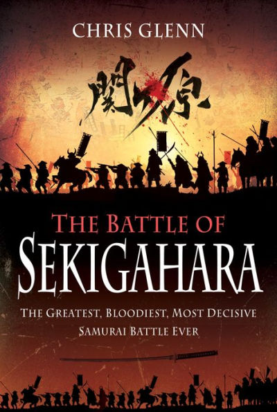 The Battle of Sekigahara: Greatest, Bloodiest, Most Decisive Samurai Ever