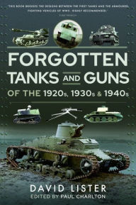 Forgotten Tanks and Guns of the 1920s, 1930s and 1940s