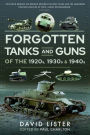 Forgotten Tanks and Guns of the 1920s, 1930s and 1940s