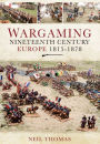 Wargaming Nineteenth Century Europe 1815-1878