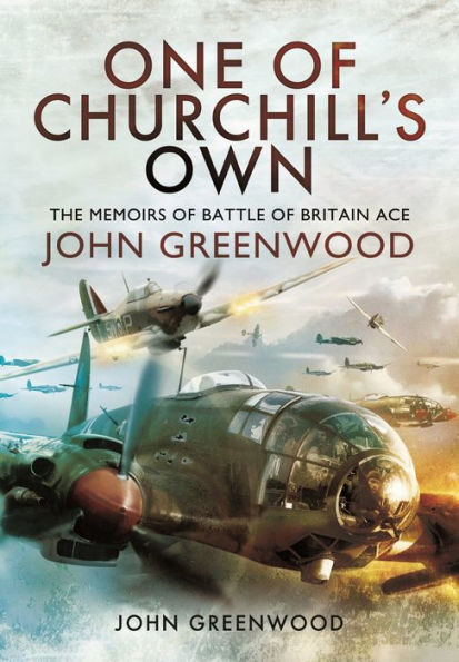 One of Churchill's Own: The Memoirs Battle Britain Ace John Greenwood