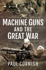 Title: Machine-Guns and the Great War, Author: Paul Cornish