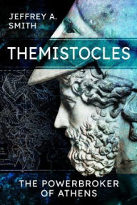 Title: Themistocles: The Powerbroker of Athens, Author: Jeffrey Smith