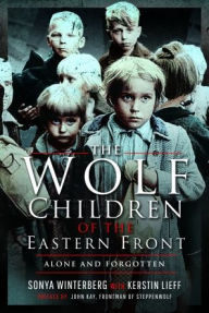 Title: The Wolf Children of the Eastern Front, Author: Sonya Winterberg