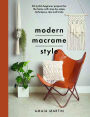Modern Macrame Style: 20 stylish beginner projects for the home with step-by-steps, techniques, tips and tricks