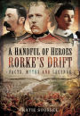 A Handful of Heroes, Rorke's Drift: Facts, Myths and Legends