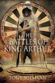 Title: The Battles of King Arthur, Author: Tony Sullivan