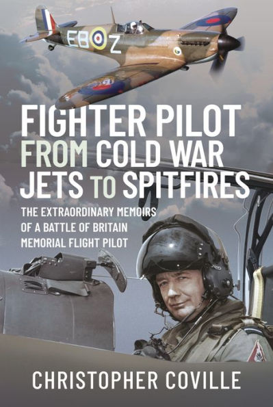 Fighter Pilot: From Cold War Jets to Spitfires: The Extraordinary Memoirs of a Battle Britain Memorial Flight Pilot