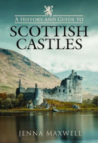 A History and Guide to Scottish Castles