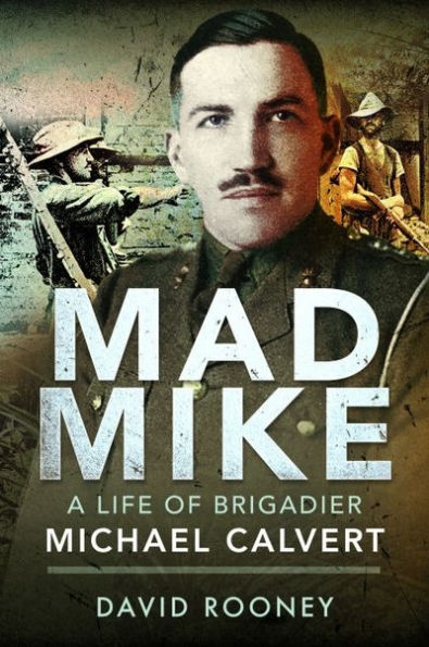 Mad Mike: A Life of Brigadier Michael Calvert