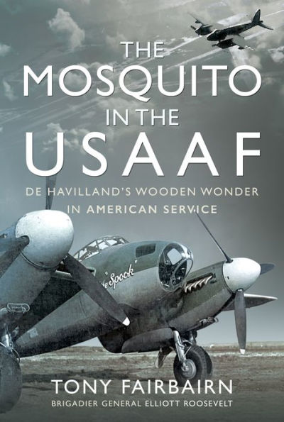 the Mosquito USAAF: De Havilland's Wooden Wonder American Service