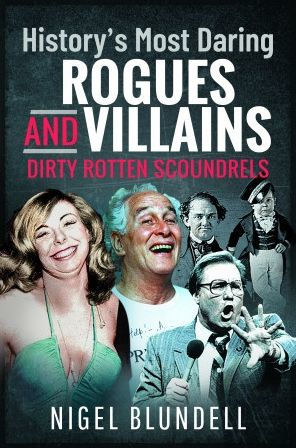 History's Most Daring Rogues and Villains: Dirty Rotten Scoundrels
