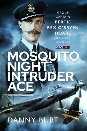 Mosquito Night Intruder Ace: Wing Commander Bertie Rex O'Bryen Hoare DFC & Bar, DSO Bar