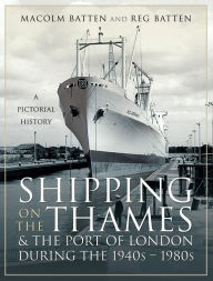 Title: Shipping on the Thames & the Port of London During the 1940s-1980s: A Pictorial History, Author: Malcolm Batten