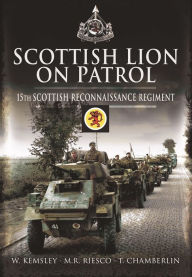 Title: Scottish Lion on Patrol: 15th Scottish Reconnaissance Regiment, Author: T. Chamberlin
