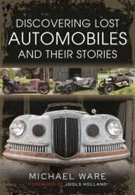 Title: Discovering Lost Automobiles and their Stories, Author: Michael Ware