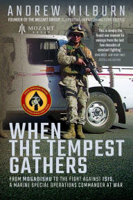 Download a free ebook When the Tempest Gathers: From Mogadishu to the Fight Against ISIS, a Marine Special Operations Commander at War  by Andrew Milburn, Andrew Milburn 9781399019231 in English