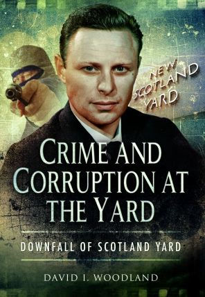 Crime and Corruption at the Yard: Downfall of Scotland Yard