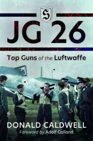 Title: JG 26: Top Guns of the Luftwaffe, Author: Donald Caldwell