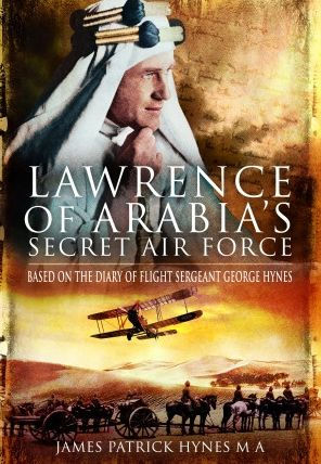 Lawrence of Arabia's Secret Air Force: Based on the Diary of Flight Sergeant George Hynes