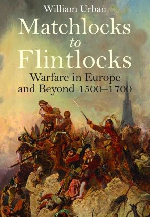 Matchlocks to Flintlocks: Warfare Europe and Beyond, 1500-1700