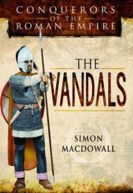 Title: Conquerors of the Roman Empire: The Vandals, Author: Simon MacDowall