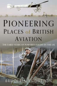 Title: Pioneering Places of British Aviation, Author: Bruce Hales-Dutton