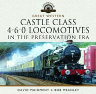 Title: Great Western Castle Class 4-6-0 Locomotives in the Preservation Era, Author: David Maidment