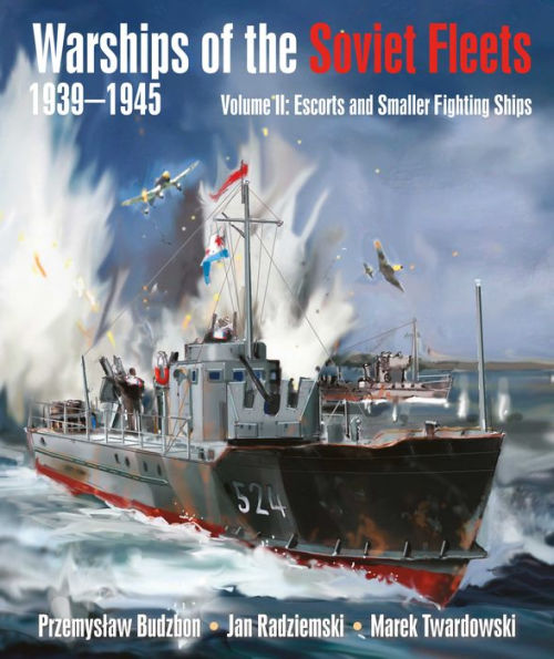 Warships of the Soviet Fleets, 1939-1945, Volume II: Escorts and Smaller Fighting Ships