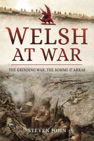 Title: The Welsh at War: The Grinding War: The Somme and Arras, Author: Steven John